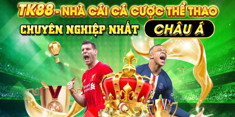 Nhà Cái TK88 - Thương Hiệu Cá Cược Trực Tuyến Uy Tín